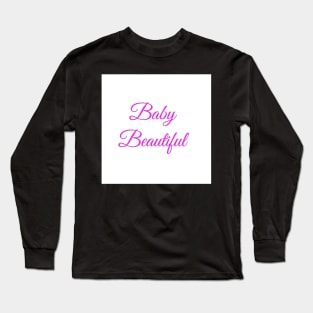 Baby beautiful, girl. Long Sleeve T-Shirt